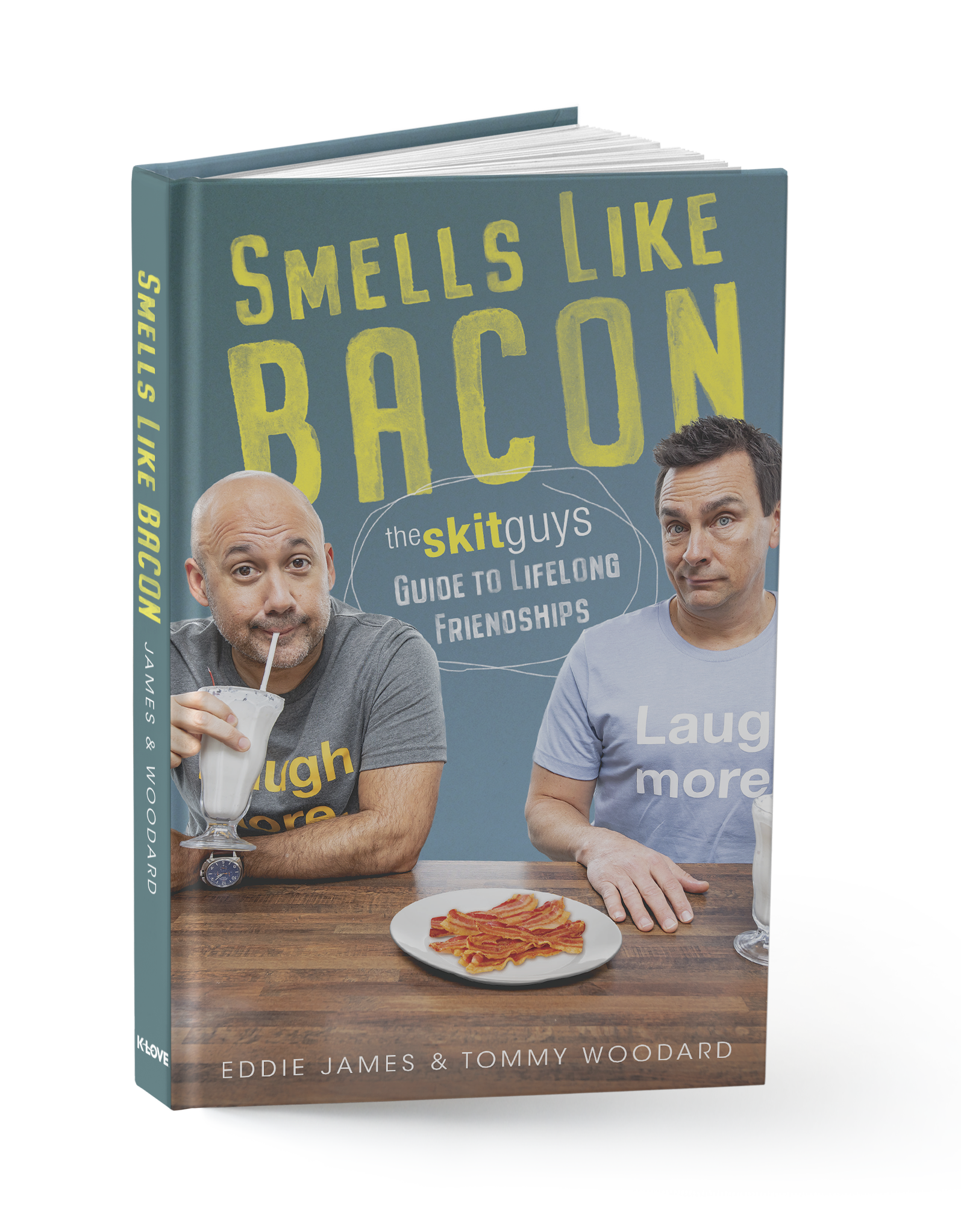 Smells Like Bacon: The Skit Guys Guide to Lifelong Friendships