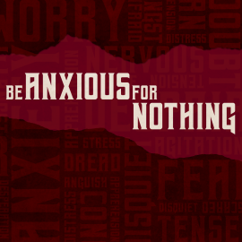 Be Anxious for Nothing