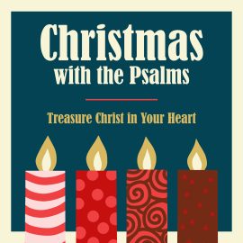 Christmas with the Psalms: Treasure Christ in Your Heart