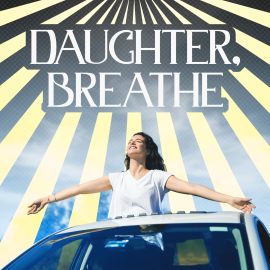 Daughter, Breathe