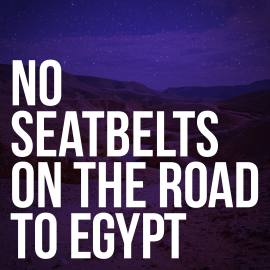 No Seatbelts on the Road to Egypt