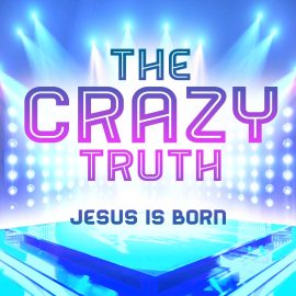 The Crazy Truth - Jesus Is Born