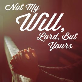 Not My Will, Lord, But Yours
