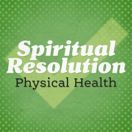 Spiritual Resolution: Physical Health