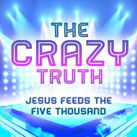 The Crazy Truth - Jesus Feeds The Five Thousand