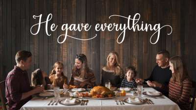 He Gave Everything - Thanksgiving