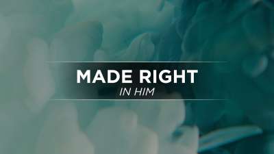 Made Right in Him