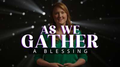 As We Gather (A Blessing)