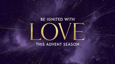 Be Ignited This Advent Season - Love