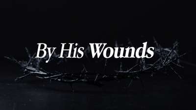 By His Wounds (Good Friday)