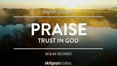 Digital Liturgy Trust In God: Praise