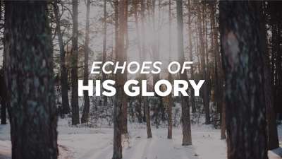 Echoes of His Glory