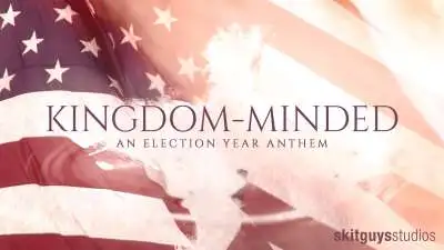 Kingdom-Minded: An Election Year Anthem