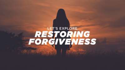 Let's Explore Restoring Forgiveness