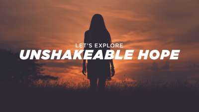 Let's Explore Unshakeable Hope