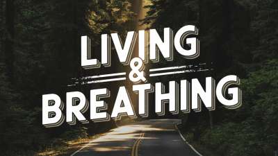 Living and Breathing