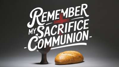 Remember My Sacrifice Communion