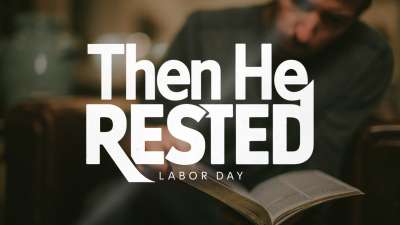 Then He Rested Labor Day