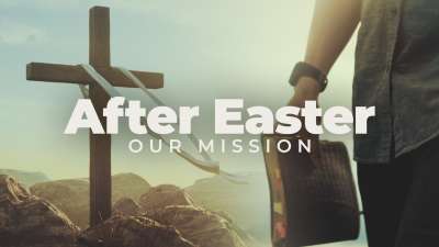 After Easter (Our Mission)